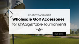 Wholesale Golf Accessories for Unforgettable Tournaments - CaddyDaddy